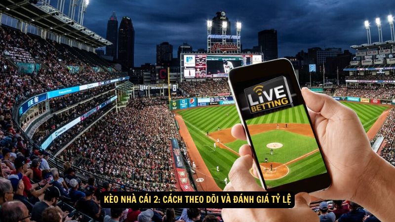 Kèo Nhà Cái 2: Cách Theo Dõi Và Đánh Giá Tỷ Lệ 1 keo nha cai 2