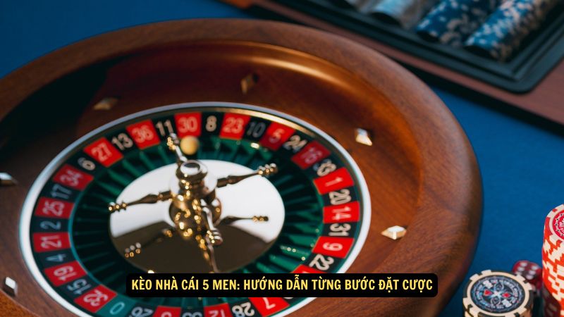 Kèo Nhà Cái 5 Men: Hướng Dẫn Từng Bước Đặt Cược 1 keo nha cai 5 men