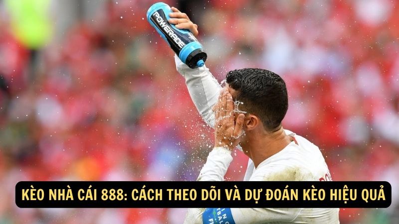 Kèo Nhà Cái 888: Cách Theo Dõi Và Dự Đoán Kèo Hiệu Quả 1 keo nha cai 888