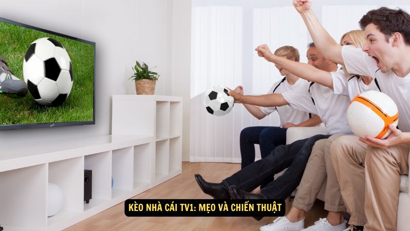 Kèo Nhà Cái TV1: Mẹo và Chiến Thuật 1 keo nha cai tv1