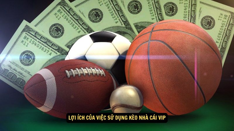 Kèo Nhà Cái VIP: Những Tính Năng Đặc Biệt và Lợi Ích 4 Lợi ích của việc sử dụng kèo nhà cái VIP