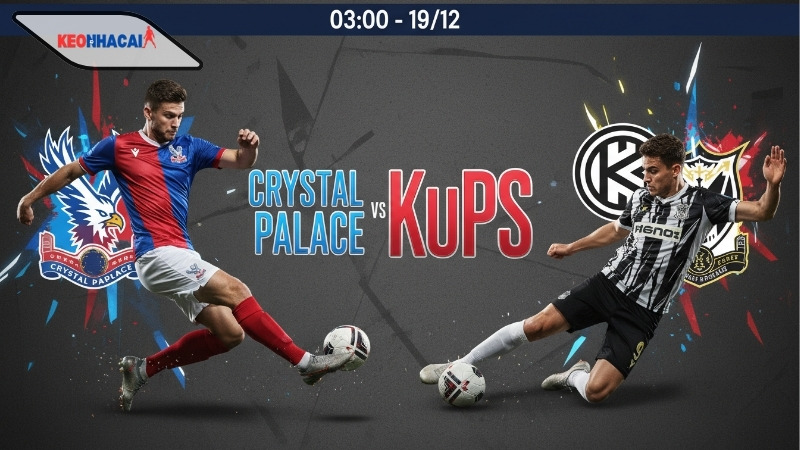  Nhận định bóng đá Crystal Palace vs KuPS, 03h00 ngày 19/12