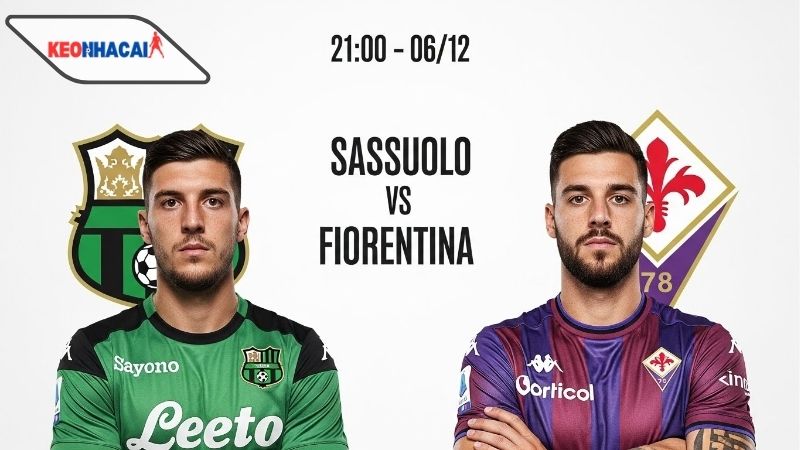 Nhận định bóng đá Sassuolo vs Fiorentina, 21h00 ngày 6/12